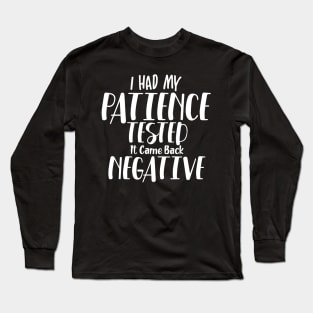 I had my patience tested. Long Sleeve T-Shirt